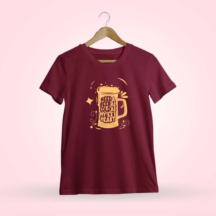 Need A Beer As Cold As My Ex Maroon T-Shirt