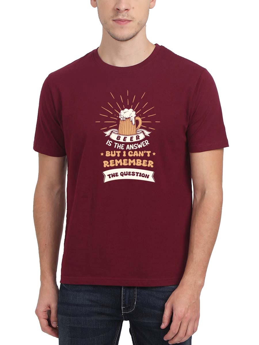 Beer Is The Answer Maroon T-Shirt