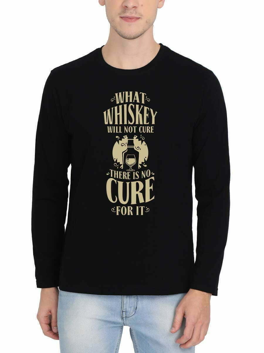 What Whiskey Will Not Cure There Is No Cure For It T-Shirt