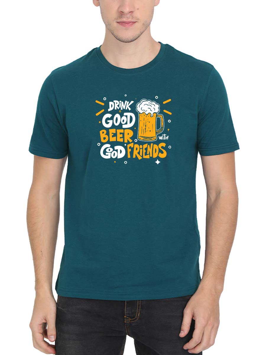 Drink Good Beer With Good Friends Petrol T-Shirt