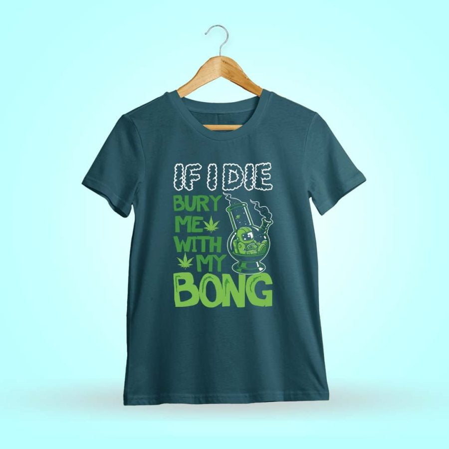 If I Die Bury Me With My Bong Petrol T Shirt