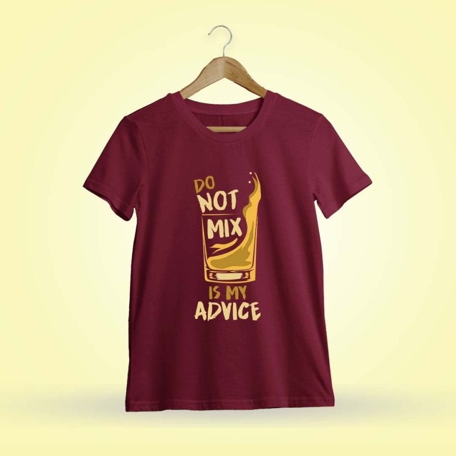 Do Not Mix Is My Advice Maroon T-Shirt
