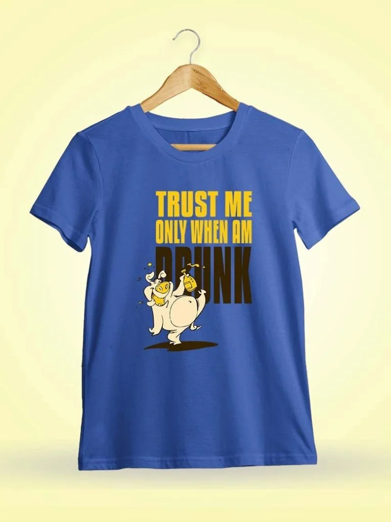 Trust Me Only When I Am Drunk Royal Blue T-Shirt