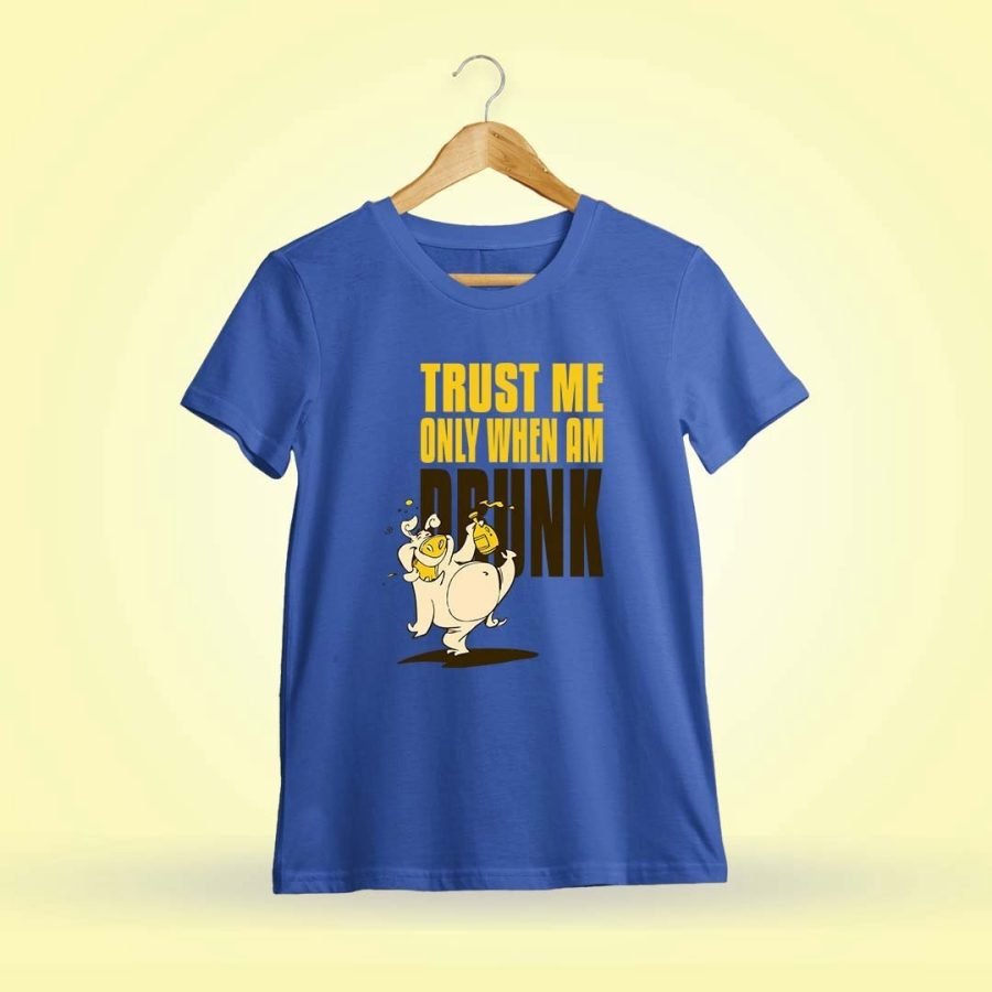 Trust Me Only When I Am Drunk Royal Blue T-Shirt