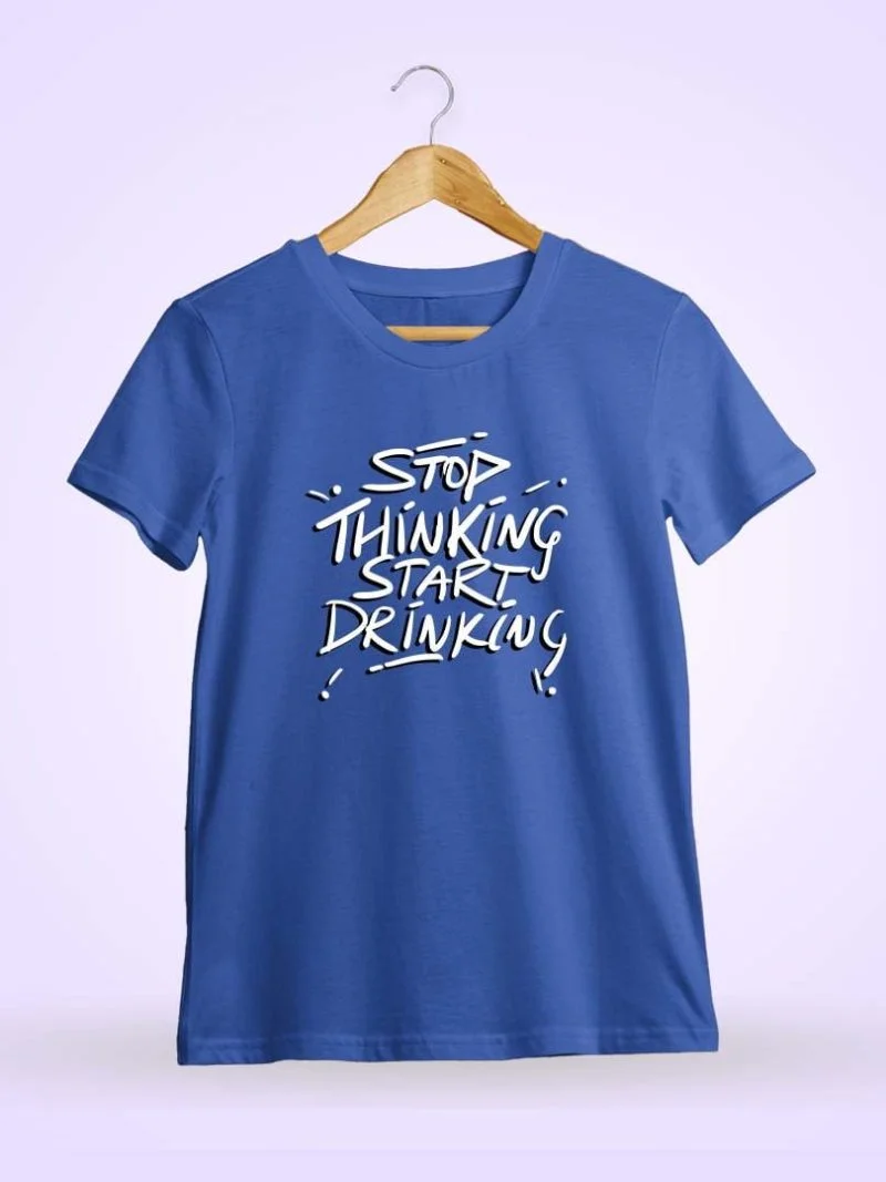 Stop Thinking Start Drinking Royal Blue T-Shirt