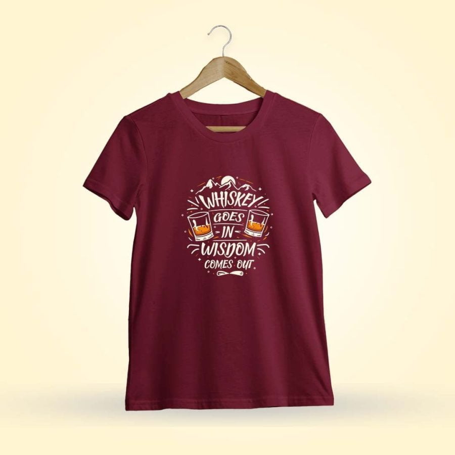 Whiskey Goes In Wisdom Comes Out Maroon T-Shirt