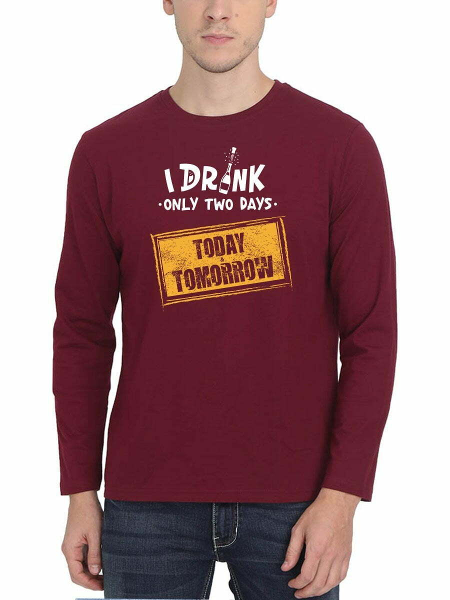 I Drink Only On Days Today and Tomorrow Maroon T-Shirt