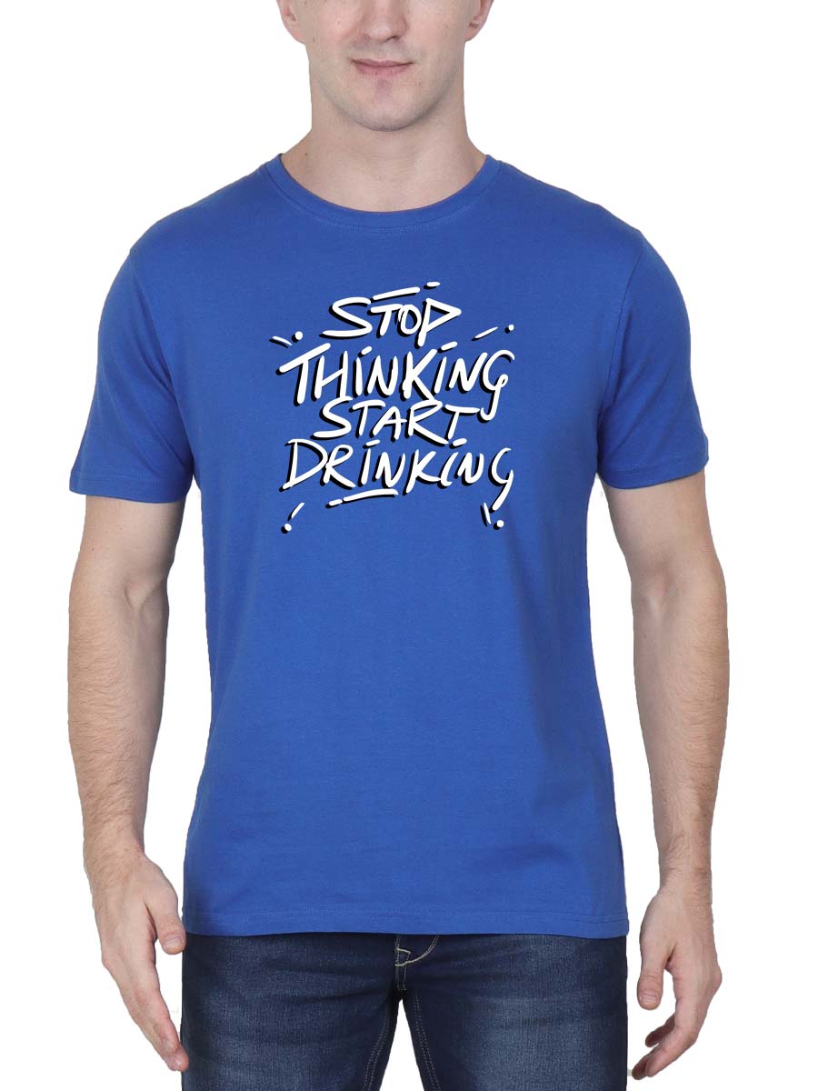 Stop Thinking Start Drinking Royal Blue T-Shirt