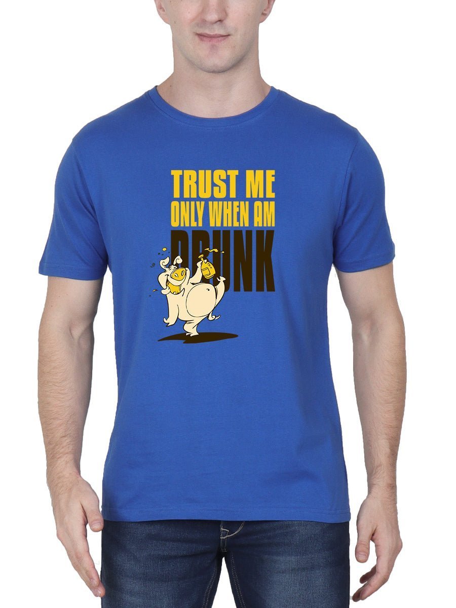 Trust Me Only When I Am Drunk Royal Blue T-Shirt
