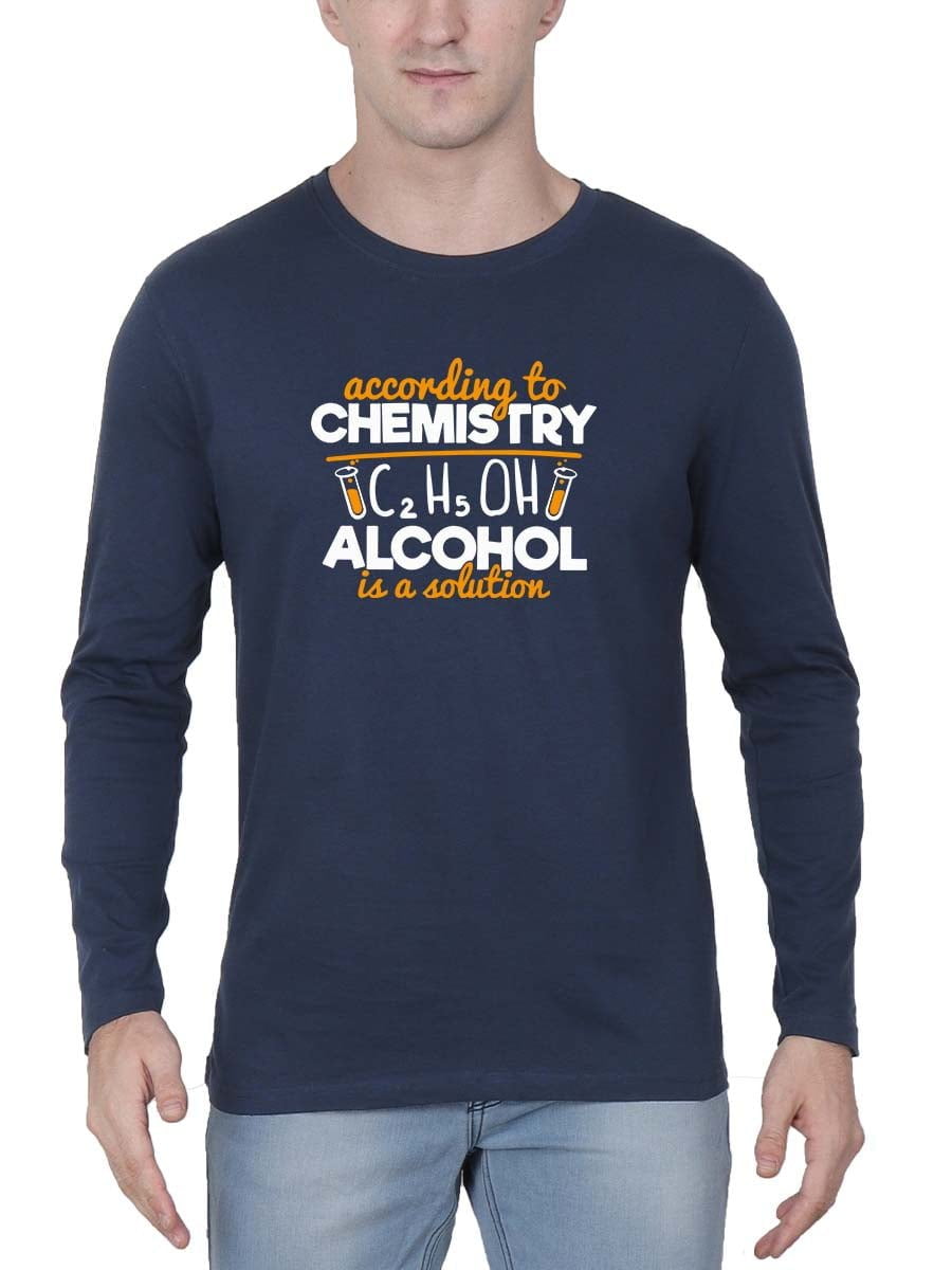 According To Chemistry Alcohol Is A Solution Men Full Sleeve Navy Blue High Quotes T-Shirt