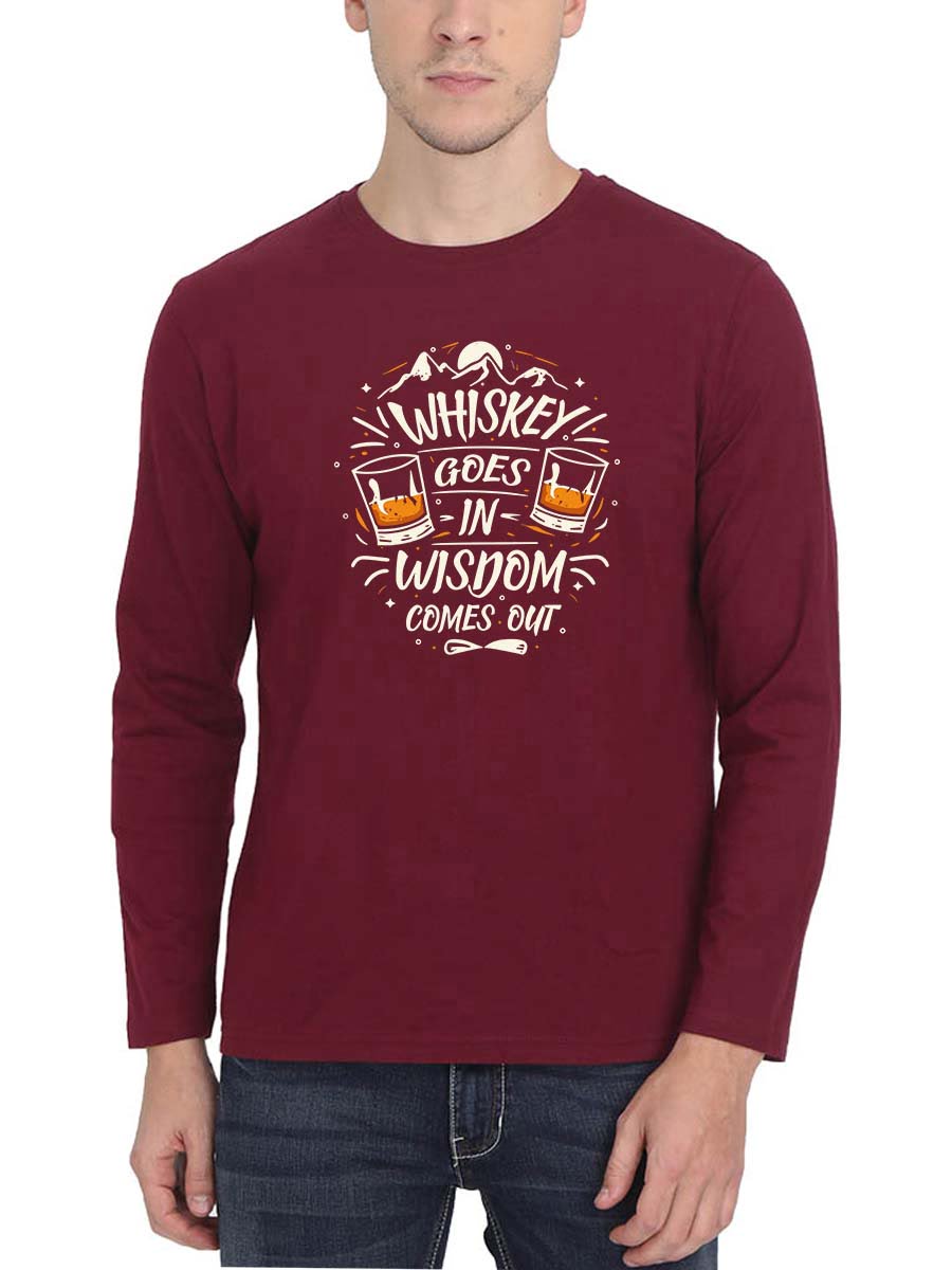Whiskey Goes In Wisdom Comes Out Men Full Sleeve Maroon Whiskey T-Shirt