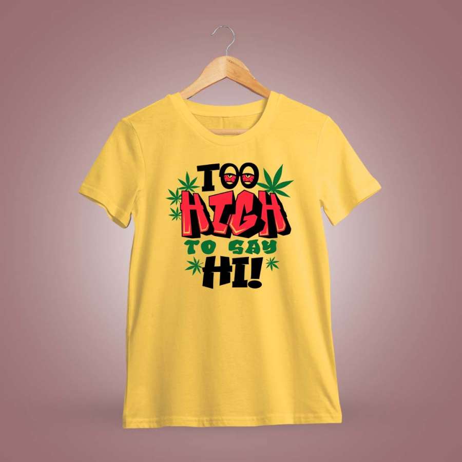 Too High To Say Hi Stoner T-Shirt