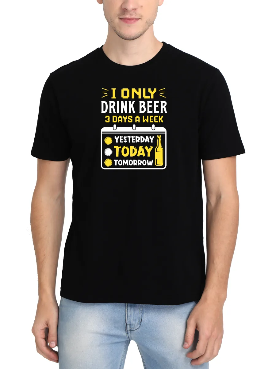 I Only Drink Beer 3 Days A Week Drunken Quotes T-Shirt For Men - Half Sleeve - Image 2