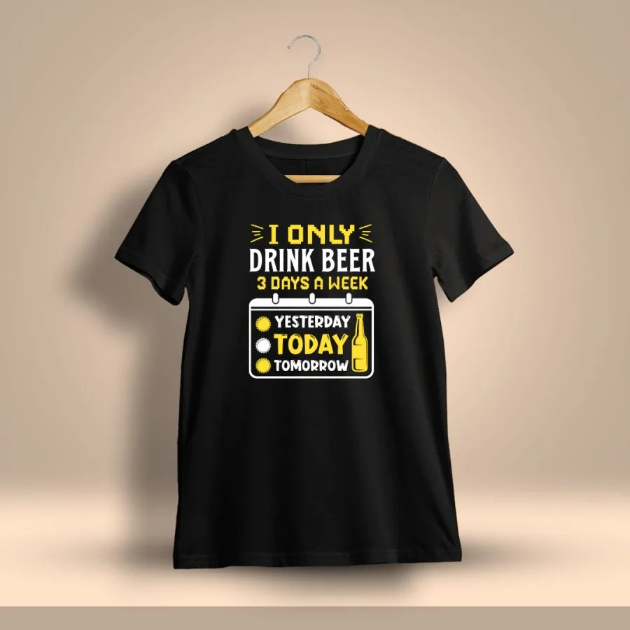 I Only Drink Beer 3 Days A Week Drunken Quotes T-Shirt For Men - Half Sleeve