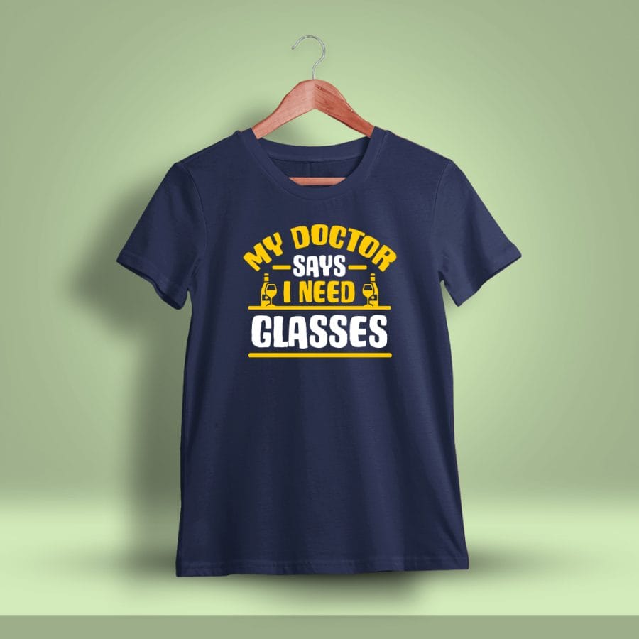 My Doctor Says I Need Glasses Drunken Quotes T-Shirt For Men - Half Sleeve