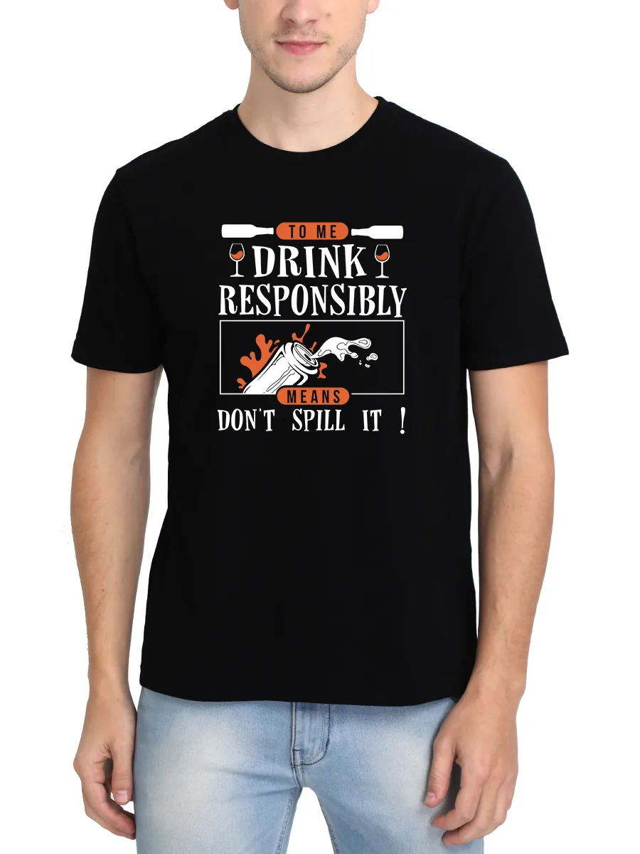 To Me Drink Responsibly Means Don't Spill It Drunken Quotes T-Shirt For Men - Half Sleeve - Image 2