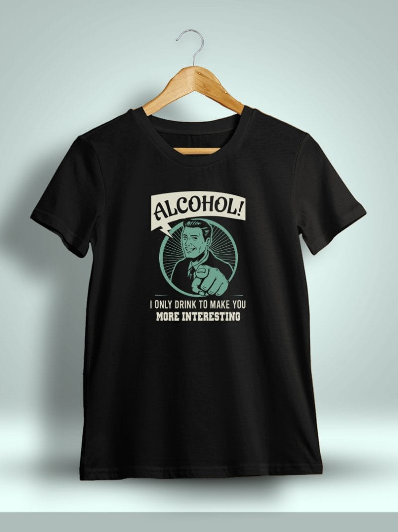 Alcohol! I Only Drink To Make You More Interesting Drunken Quotes T-Shirt For Men - Half Sleeve