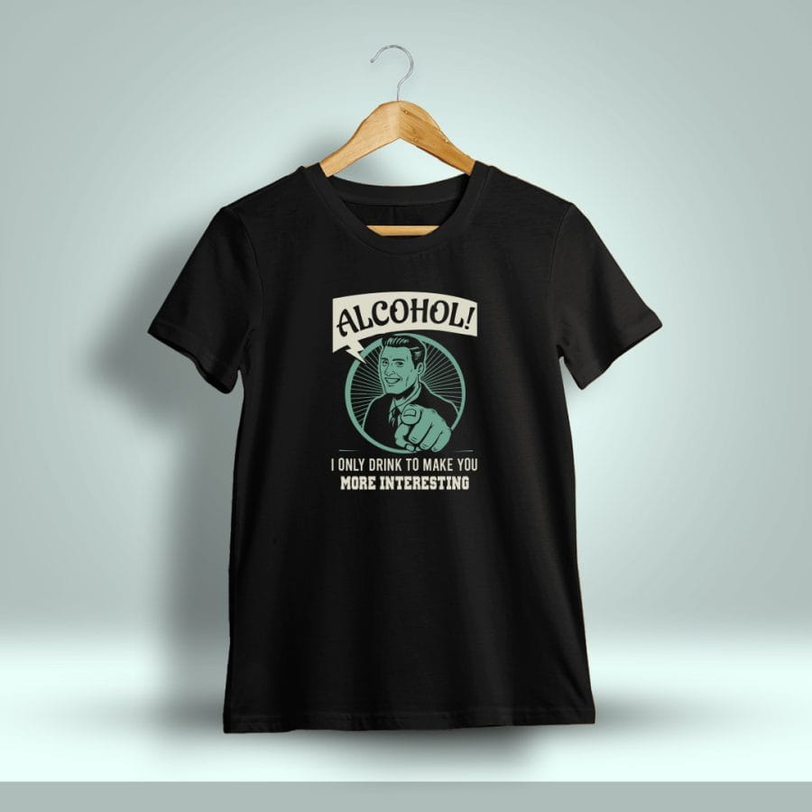 Alcohol! I Only Drink To Make You More Interesting Drunken Quotes T-Shirt For Men - Half Sleeve
